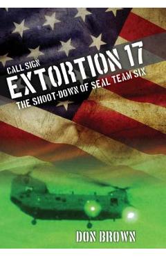 Coperta cărții 'Call Sign Extortion 17: The Shoot-Down of Seal Team Six - Don Brown'