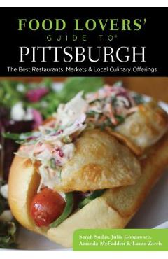 Poza produsului Food Lovers' Guide To(r) Pittsburgh: The Best Restaurants, Markets & Local Culinary Offerings - Sarah Sudar