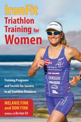 IronFit Triathlon Training for Women: Training Programs and Secrets for Success in all Triathlon Distances - Melanie Fink