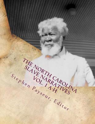 The North Carolina Slave Narratives Vol. 1 A-H: A Folk History of Slavery in the United States from Interviews With Former Slaves - W. P. A. Writers Project