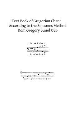 Text Book of Gregorian Chant: According to the Solesmes Method - Brother Hermenegild Tosf