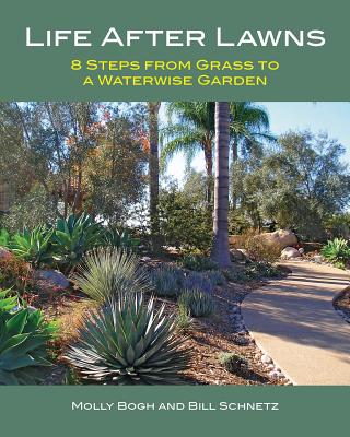 Life After Lawns: 8 Steps from Grass to a Waterwise Garden - Bill Schnetz