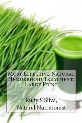 Most Effective Natural Hemorrhoid Treatment: Large Print: You will not need surgery, when, you use remedies for hemorrhoids. Get relief from hemorrhoi - Rudy Silva Silva