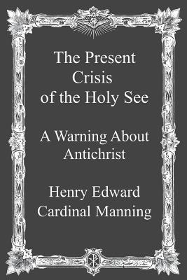 The Present Crisis of the Holy See: A Warning About Antichrist - Brother Hermenegild Tosf