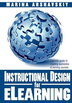 Instructional Design for ELearning: Essential guide to creating successful eLearning courses - Marina Arshavskiy