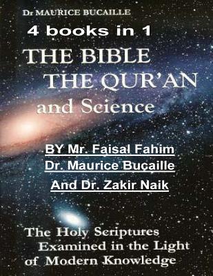 The Bible, the Qu'ran and Science: The Holy Scriptures Examined in the Light of Modern Knowledge: 4 books in 1 - Maurice Bucaille