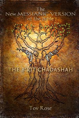 The New Messianic Version of the Bible - B'rit Chadashah: The New Testament - Tov Rose