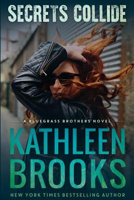 Secrets Collide: A Bluegrass Brothers Novel - Kathleen Brooks