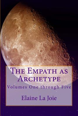 The Empath as Archetype: Volume 1-5 - Elaine La Joie