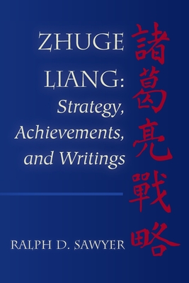 Zhuge Liang: Strategy, Achievements, and Writings - Ralph D. Sawyer
