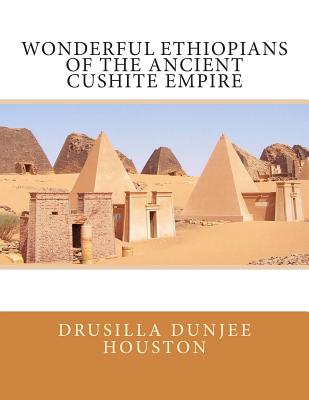 Wonderful Ethiopians of the Ancient Cushite Empire - Drusilla Dunjee Houston