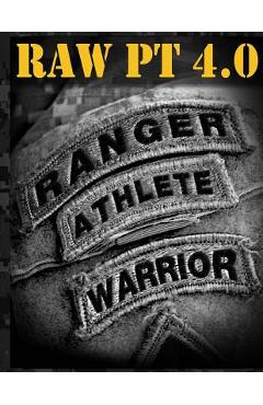 Coperta cărții 'Ranger Athlete Warrior 4.0: The Complete Guide to Army Ranger Fitness - United States Army Ranger Regiment'