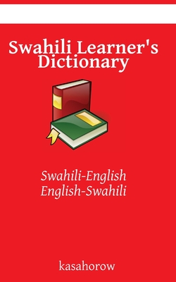 Swahili Learner's Dictionary: Swahili-English, English-Swahili - Kasahorow