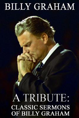 Billy Graham A Tribute: Classic Sermons of Billy Graham - Patrick Doucette