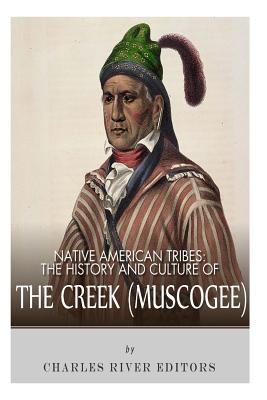 Native American Tribes: The History and Culture of the Creek (Muskogee) - Charles River Editors