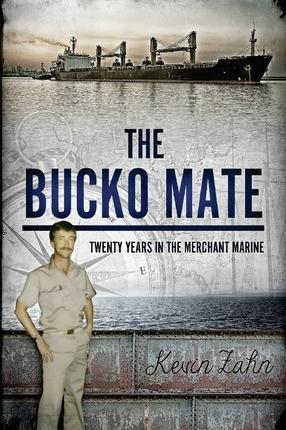 The Bucko Mate: Twenty Years in the Merchant Marine - Kevin Zahn