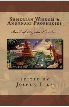 Coperta cărții 'Sumerian Wisdom & Anunnaki Prophecies: Book of Sajaha the Seer: Babylonian Cuneiform Wisdom Tablet Series of King'
