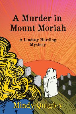 A Murder in Mount Moriah: a Reverend Lindsay Harding Mystery - Mindy Quigley