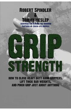 Poza produsului Grip Strength: How to Close Heavy Duty Hand Grippers, Lift Thick Bar Weights, and Pinch Grip Just About Anything - Tommy Heslep