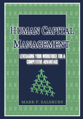 Human Capital Management: Leveraging Your Workforce for a Competitive Advantage - Mark Salsbury