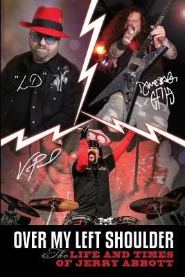 Over My Left Shoulder: The Life and Times Jerry Abbott - FATHER OF ViNNIE PAUL aka 