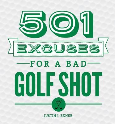501 Excuses for a Bad Golf Shot - Justin Exner