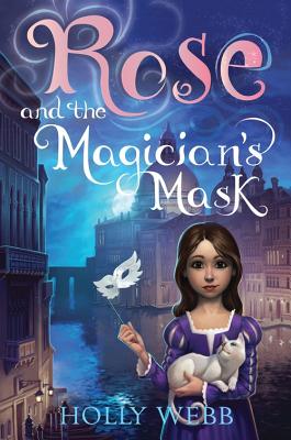 Rose and the Magician's Mask - Holly Webb