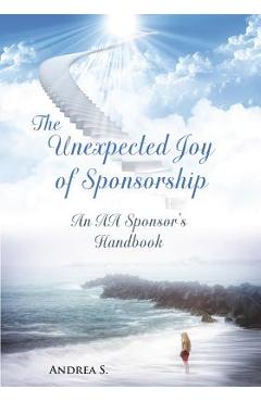 Coperta cărții 'The Unexpcted Joy of Sponsorship: An AA Handbook for Sponsors - Andrea S'