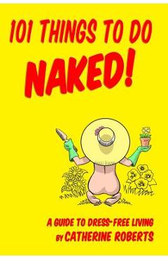 Poza produsului 101 Things to do Naked! A Guide to 'Dress-Free' Living - Mike Dominic