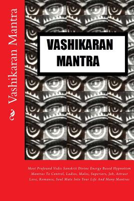 Vashikaran Mantra: Most Profound Vedic Sanskrit Divine Energy Based Hypnotism Mantras To Control, Ladies, Males, Superiors, Job, Attract - Kumar