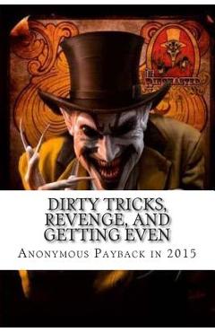Coperta cărții 'Dirty Tricks, Revenge, and Getting Even: Anonymous Payback Methods for 2015 - Ray Venge'