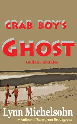 Crab Boy's Ghost: Gullah Folktales from Murrells Inlet's Brookgreen Gardens in the South Carolina Lowcountry - Lynn Michelsohn