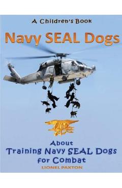 Coperta cărții 'Navy Seal Dogs! A Children's Book about Training Navy Seal Dogs for Combat: Fun Facts & Pictures About Navy Seal Dog'