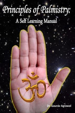 Principles of Palmistry: A Self Learning Manual - Gaurav Agrawal