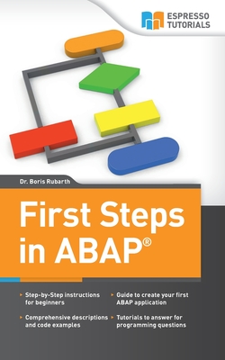 First Steps in ABAP: Your Beginners Guide to SAP ABAP - Boris Rubarth