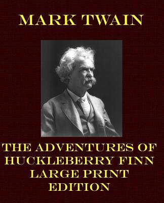 The Adventures of Huckleberry Finn - Large Print Edition - Mark Twain