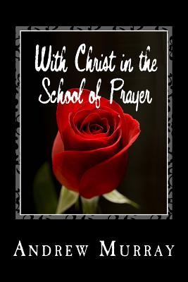 With Christ in the School of Prayer - Andrew Murray