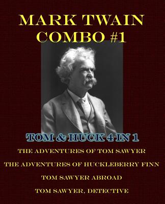 Mark Twain Combo #1: Tom & Huck 4 in 1: The Adventures of Tom Sawyer/The Adventures of Huckleberry Finn/Tom Sawyer Abroad/Tom Sawyer, Detec - Mark Twain