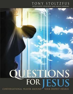 Questions for Jesus: Conversational Prayer Around Your Deepest Desires - Kathy Stoltzfus