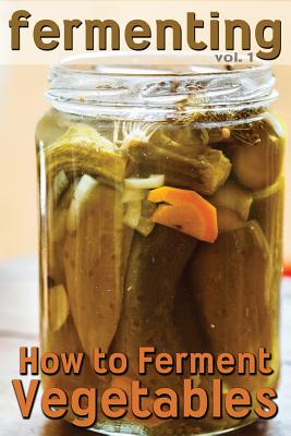 Fermenting: How to Ferment Vegetables - Rashelle Johnson