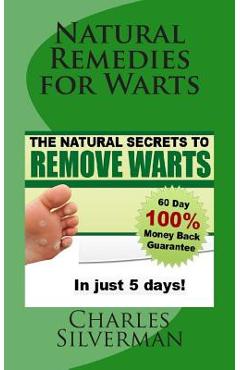 Coperta cărții 'Natural Remedies for Warts: The Natural Secrets to Remove Warts in 5 Days! - Charles Silverman N. D.'