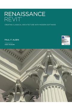 Coperta cărții 'Renaissance Revit: Creating Classical Architecture with Modern Software - Paul F. Aubin'
