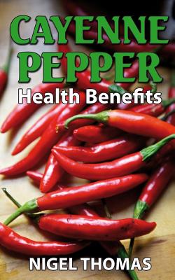 Cayenne Pepper Health Benefits - Nigel Thomas