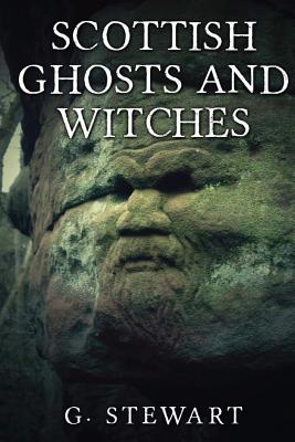 Scottish Ghosts and Witches - G. Stewart