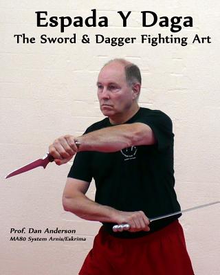Espada Y Daga: The Sword & Dagger Fighting Art - Dan Anderson