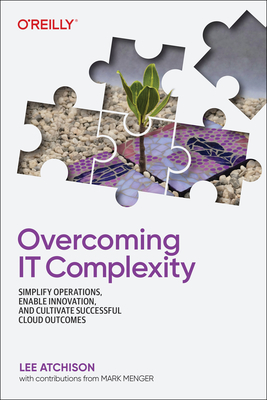 Overcoming It Complexity: Simplify Operations, Enable Innovation, and Cultivate Successful Cloud Outcomes - Lee Atchison