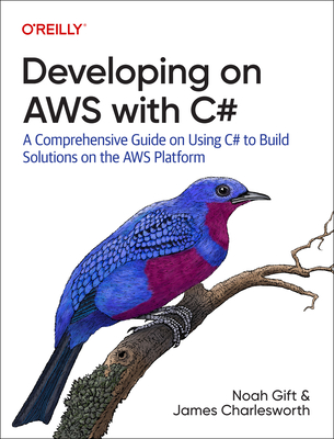 Developing on Aws with C#: A Comprehensive Guide on Using C# to Build Solutions on the Aws Platform - Noah Gift