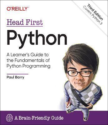 Head First Python: A Learner's Guide to the Fundamentals of Python Programming, a Brain-Friendly Guide - Paul Barry