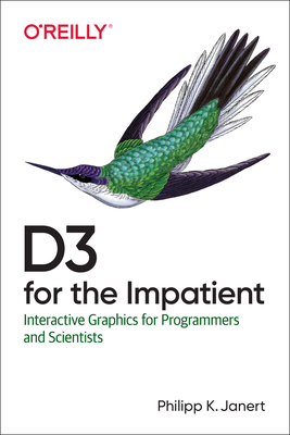 D3 for the Impatient: Interactive Graphics for Programmers and Scientists - Philipp K. Janert