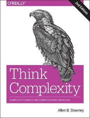 Think Complexity: Complexity Science and Computational Modeling - Allen B. Downey